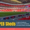 PEB Sheds in Sports Stadiums, Auditoriums, and Hotels: Innovation Meets Versatility