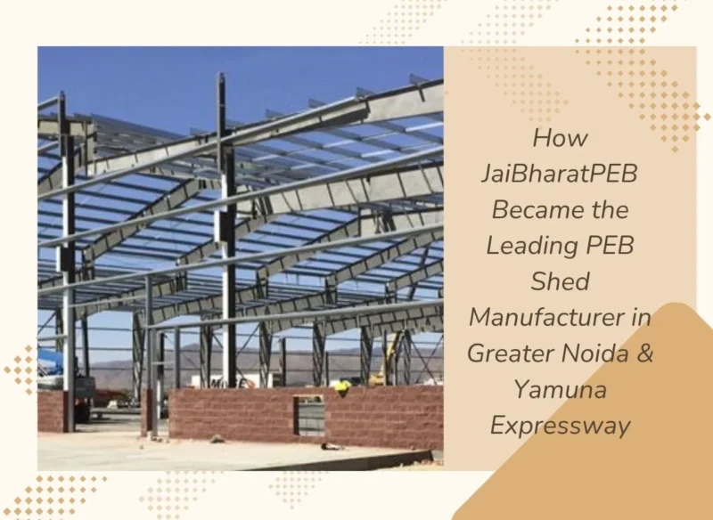 How JaiBharatPEB Became the Leading PEB Shed Manufacturer