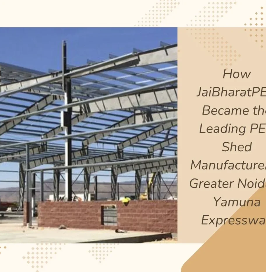 How JaiBharatPEB Became the Leading PEB Shed Manufacturer