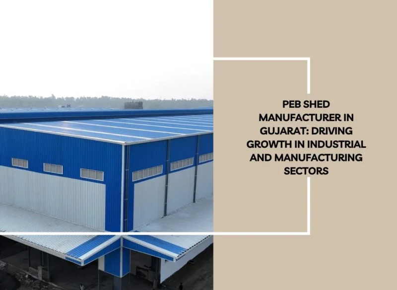 PEB Shed Manufacturer in Gujarat: Driving Growth in Industrial and Manufacturing Sectors