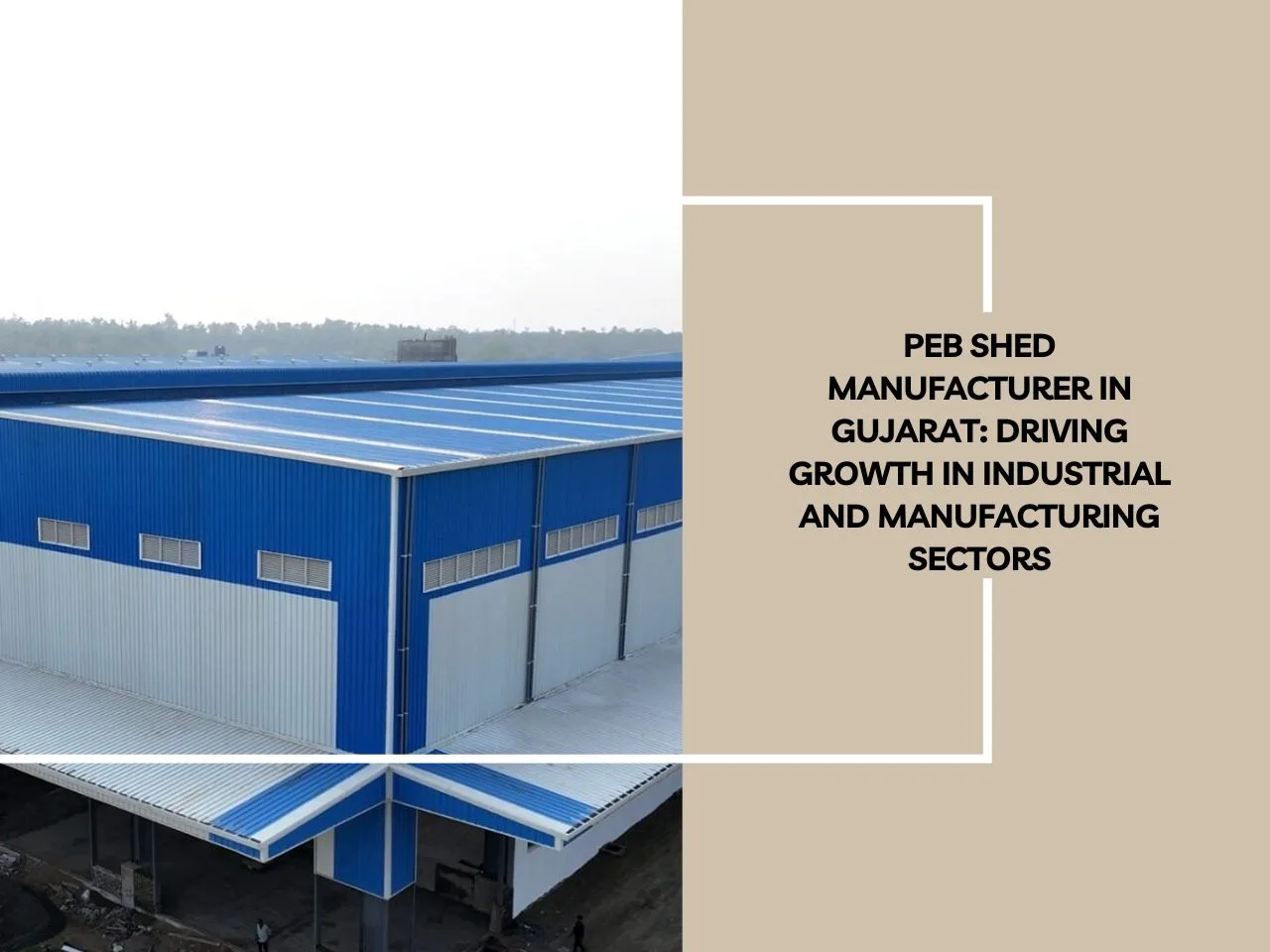 PEB Shed Manufacturer in Gujarat: Driving Growth in Industrial and Manufacturing Sectors