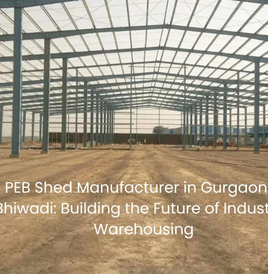 Why PEB Shed Manufacturer in Gurgaon & Bhiwadi Matters Now