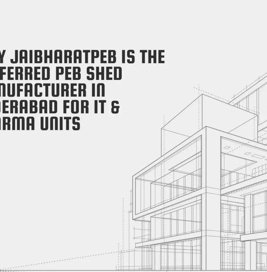 Why JaiBharatPEB is the Preferred PEB Shed Manufacturer in Hyderabad for IT & Pharma Units