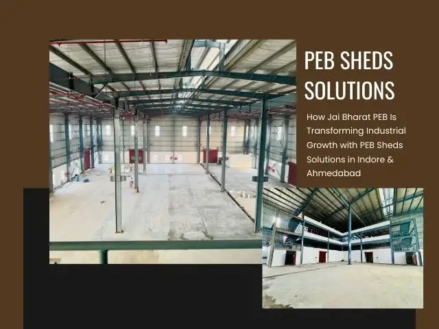 How Jai Bharat PEB Is Transforming Industrial Growth with PEB Sheds Solutions in Indore & Ahmedabad