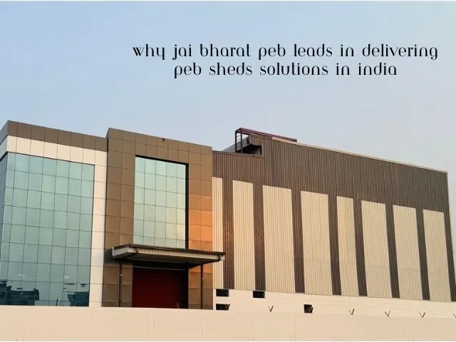 Why Jai Bharat PEB Leads in Delivering PEB Sheds Solutions in India