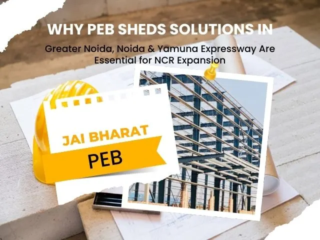 Why PEB Sheds Solutions in Greater Noida, Noida & Yamuna Expressway Are Essential for NCR Expansion