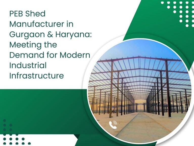 PEB Shed Manufacturer in Gurgaon & Haryana: Meeting the Demand for Modern Industrial Infrastructure
