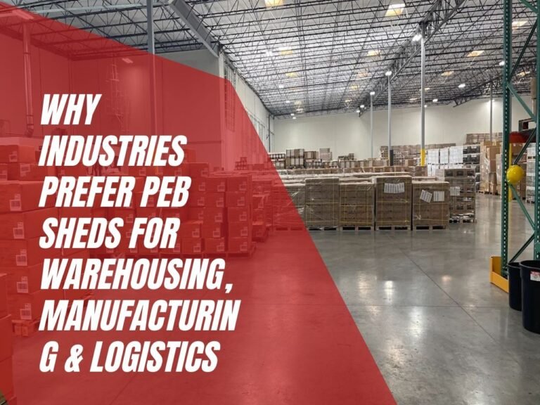 Why Industries Prefer PEB Sheds for Warehousing, Manufacturing & Logistics