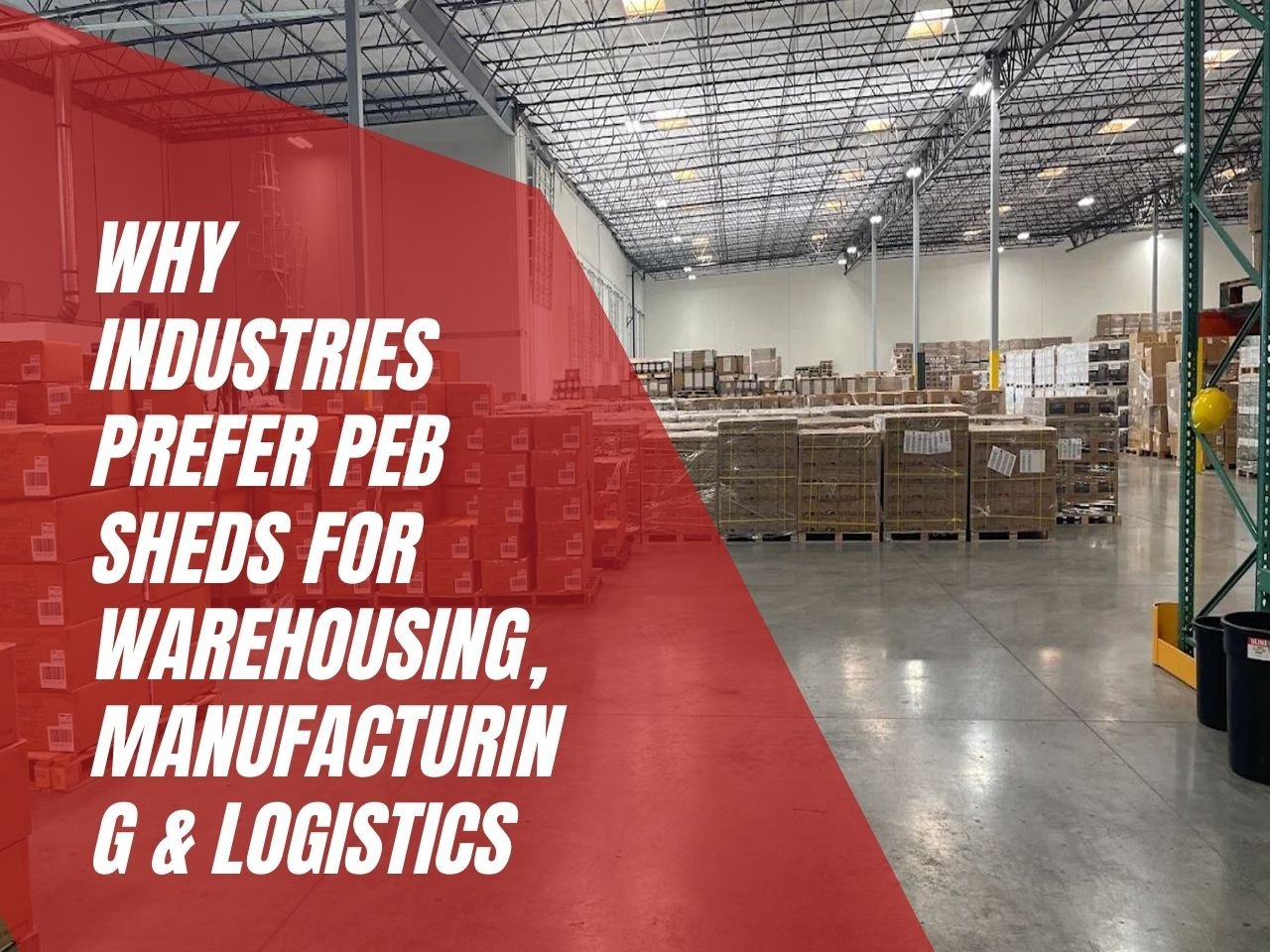 Why Industries Prefer PEB Sheds for Warehousing, Manufacturing & Logistics