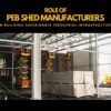 Role of PEB Shed Manufacturers in Building Sustainable Industrial Infrastructure