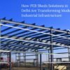 How PEB Shed Solutions in Delhi Are Transforming Modern Industrial Infrastructure