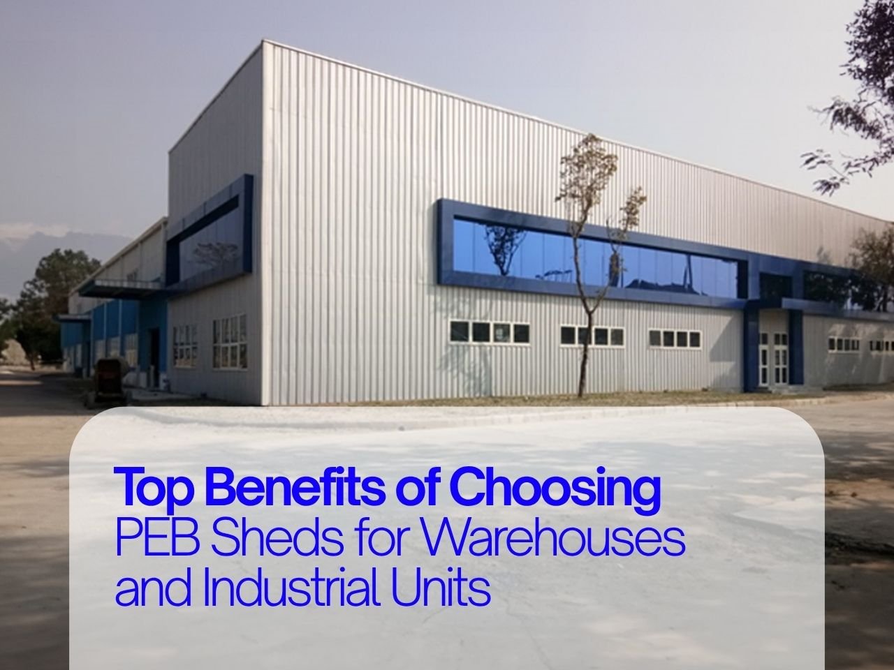 Top Benefits of Choosing PEB Sheds for Warehouses and Industrial Units