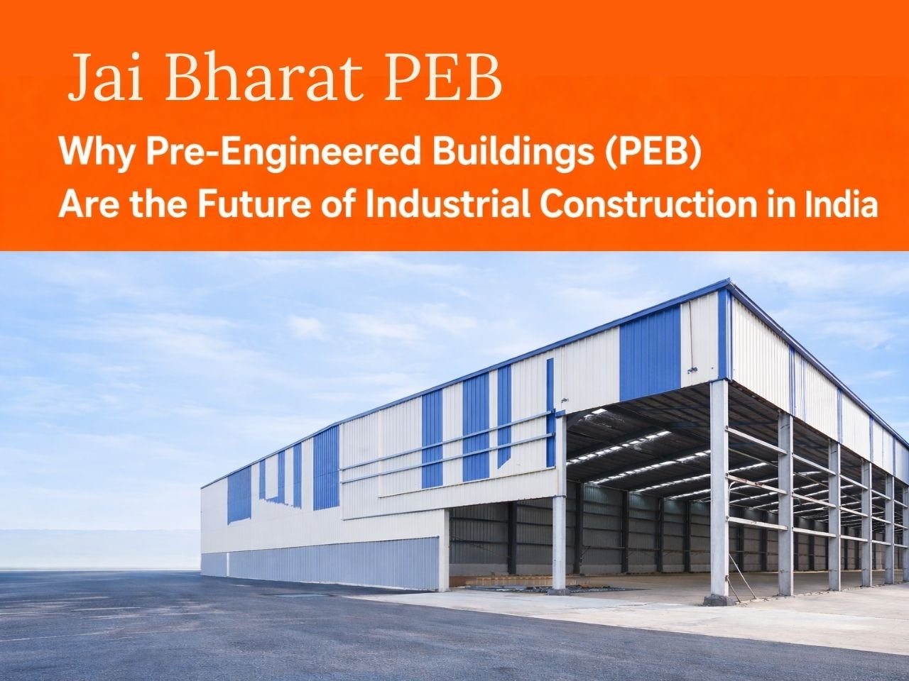 Why Pre-Engineered Buildings (PEB) Are the Future of Industrial Construction in India