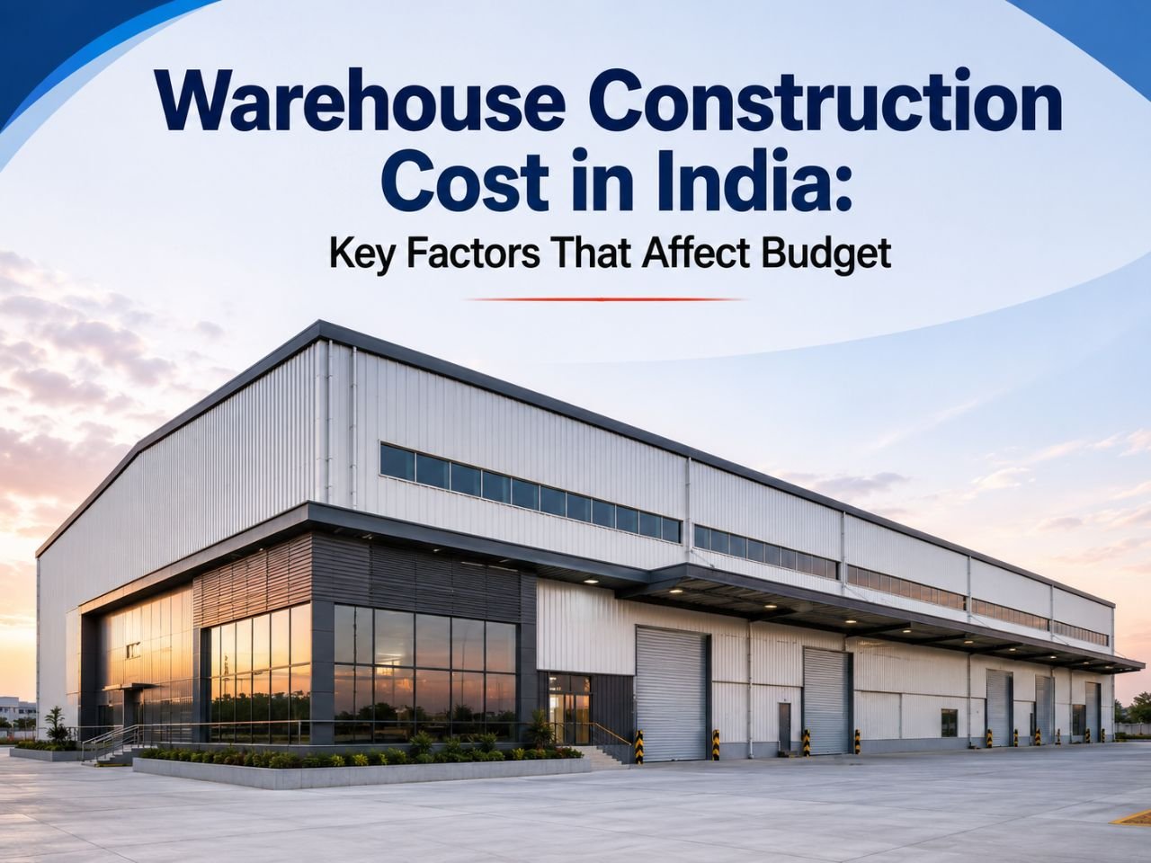 Warehouse Construction Cost in India: Key Factors That Affect Budget