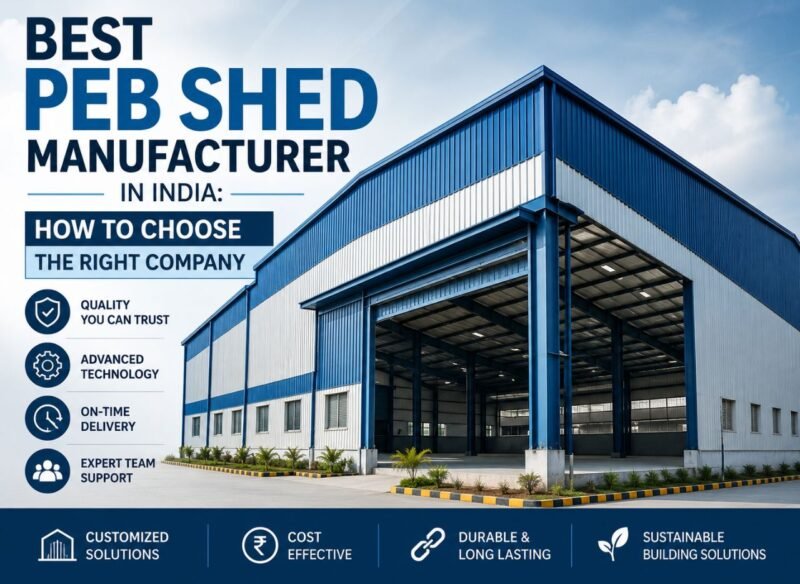 Best PEB Shed Manufacturer in India: How to Choose the Right Company