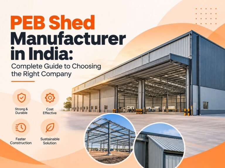 PEB Shed Manufacturer in India: Complete Guide to Choosing the Right Company