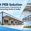 Best PEB Solutions for Warehouses, Factories & Manufacturing Units in India